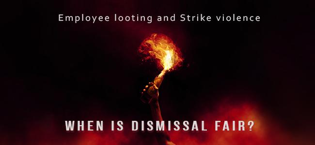 Employee Looting and Strike Violence: When Is Dismissal Fair?
